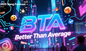 bta-meaning-slang-a-complete-guide-to-better-than-average-in-2k25